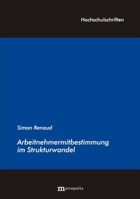 Arbeitnehmermitbestimmung im Strukturwandel : Ein Beitrag zur politischen Ökonomie sozialer Präferenzen - Simon Renaud