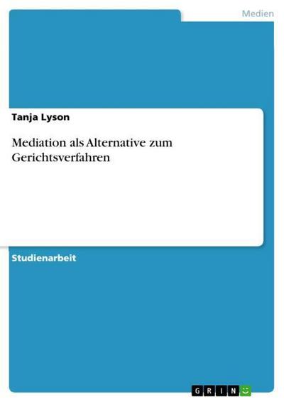 Mediation als Alternative zum Gerichtsverfahren - Tanja Lyson