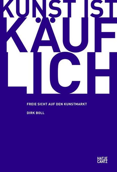 Kunst ist käuflich : Freie Sicht auf den Kunstmarkt - Dirk Boll