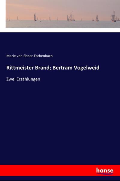 Rittmeister Brand Bertram Vogelweid Zwei Erzählungen Marie Von Ebner Eschenbach