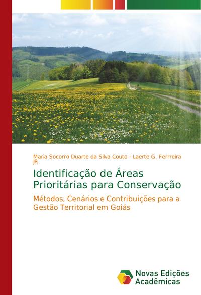 Identificação de Áreas Prioritárias para Conservação : Métodos, Cenários e Contribuições para a Gestão Territorial em Goiás - Maria Socorro Duarte da Silva Couto
