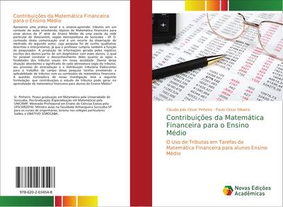 Contribuições da Matemática Financeira para o Ensino Médio : O Uso de Tributos em Tarefas de Matemática Financeira para alunos Ensino Médio - Cláudio Júlio César Pinheiro