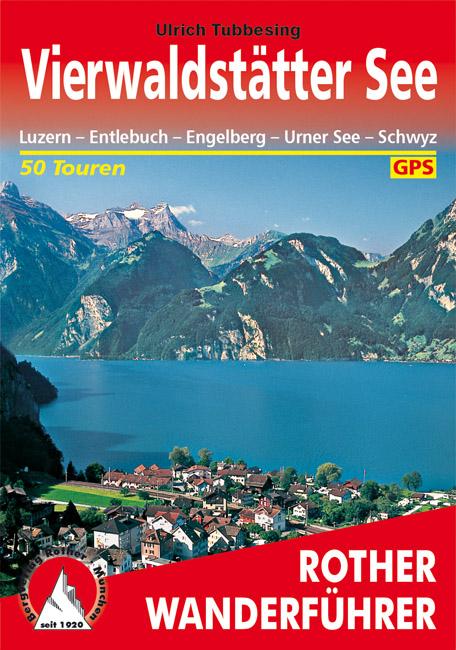 Vierwaldstätter See : Luzern - Entlebuch - Engelberg - Urner See - Schwyz. 50 Touren. Mit GPS-Tracks - Ulrich Tubbesing