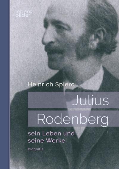 Julius Rodenberg sein Leben und seine Werke Heinrich Spiero