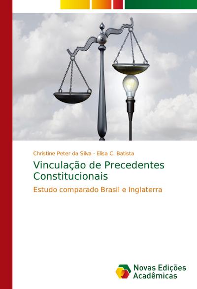 Vinculação de Precedentes Constitucionais : Estudo comparado Brasil e Inglaterra - Christine Peter da Silva