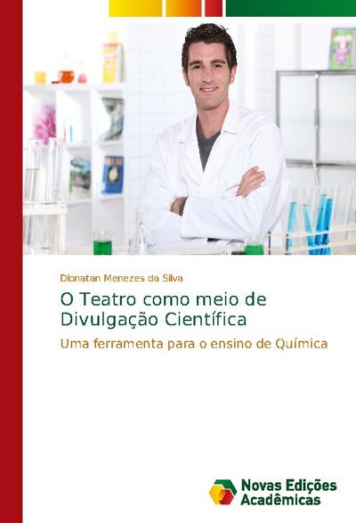 O Teatro como meio de Divulgação Científica : Uma ferramenta para o ensino de Química - Dionatan Menezes da Silva