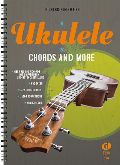 Ukulele - Chords And More : Mehr als 700 Akkorde und deren praktische Anwendungen fu r Einsteiger und Fortgeschrittene - Richard Kleinmaier