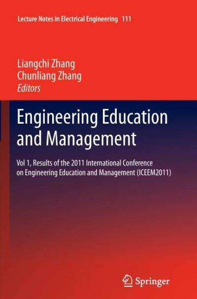 Engineering Education and Management : Vol 1, Results of the 2011 International Conference on Engineering Education and Management (ICEEM2011) - Chunliang Zhang