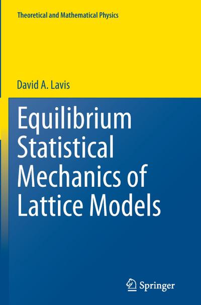 Equilibrium Statistical Mechanics of Lattice Models David A Lavis