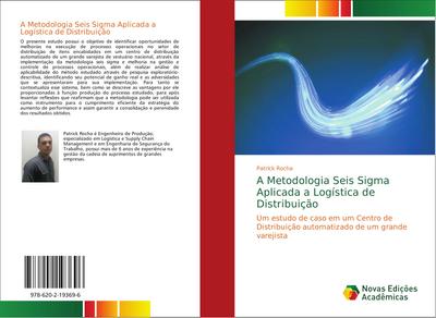 A Metodologia Seis Sigma Aplicada a Logística de Distribuição : Um estudo de caso em um Centro de Distribuição automatizado de um grande varejista - Patrick Rocha