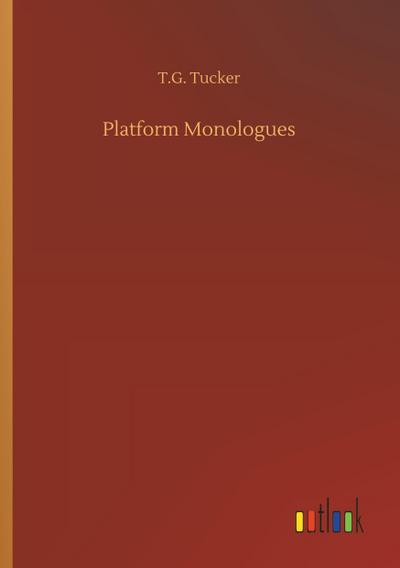 Platform Monologues - T. G. Tucker