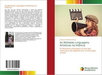 As Múltiplas Linguagens Artísticas na Infância : As Múltiplas Linguagens no seio das vivências e das experiências na Educação Infantil - Cleicianne Barreira Araujo