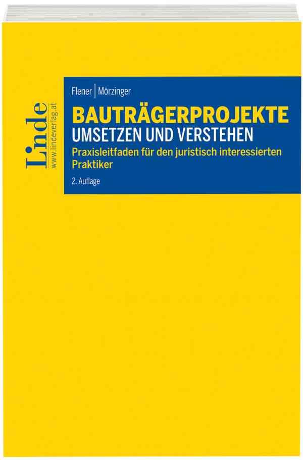 Bauträgerprojekte umsetzen und verstehen (f. Österreich) : Praxisleitfaden für den juristisch interessierten Praktiker - Lukas Flener