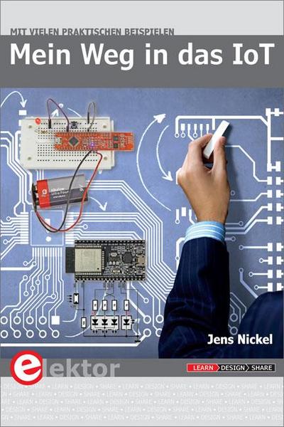 Mein Weg in das IoT : Schritt für Schritt in das Internet of Things - mit vielen praktischen Beispielen - Jens Nickel