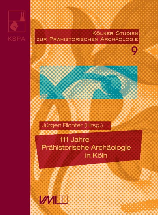 111 Jahre Prähistorische Archäologie in Köln - Jürgen Richter