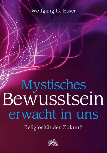 Mystisches Bewusstsein erwacht in uns : Religiosität der Zukunft - Wolfgang G. Esser