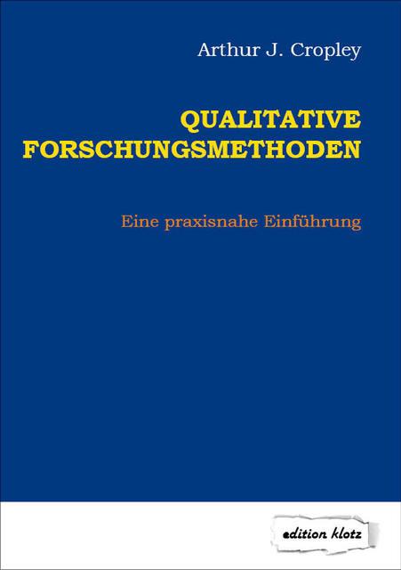 Qualitative Forschungsmethoden : Eine praxisnahe Einführung - Arthur J. Cropley