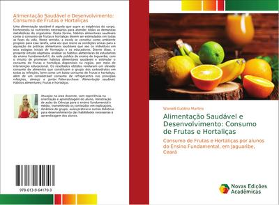 Alimentação Saudável e Desenvolvimento: Consumo de Frutas e Hortaliças : Consumo de Frutas e Hortaliças por alunos do Ensino Fundamental, em Jaguaribe, Ceará - Wanielli Galdino Martins