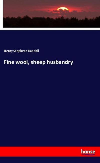 Fine wool, sheep husbandry - Henry Stephens Randall