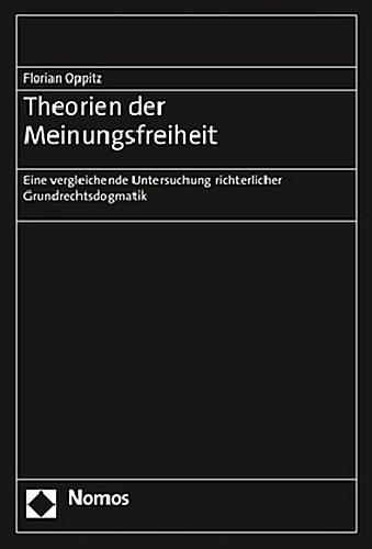 Theorien der Meinungsfreiheit : Eine vergleichende Untersuchung richterlicher Grundrechtsdogmatik - Florian Oppitz