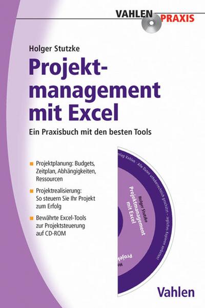 Projektmanagement mit Excel, m. CD-ROM : Ein Praxisbuch mit den besten Tools für Projektmanager. Projektplanung: Budgets, Zeitplan, Abhängigkeiten, Ressourcen. Projektrealisierung: So steuern Sie Ihr Projekt zum Erfolg. Bewährte Excel-Tools zur Projektsteuerung auf CD-ROM - Holger H. Stutzke