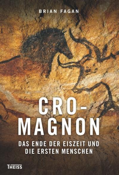 Cro-Magnon: Das Ende der Eiszeit und die ersten Menschen