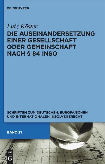 Die Auseinandersetzung einer Gesellschaft oder Gemeinschaft nach § 84 InsO : Schriften zum deutschen, europäischen und internationalen Insolvenzrecht - Lutz Köster