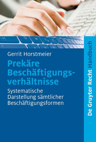 Prekäre Beschäftigungsverhältnisse : Systematische Darstellung sämtlicher Beschäftigungsformen - Gerrit Horstmeier