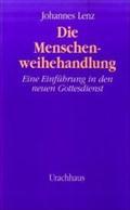 Die Menschenweihehandlung: Eine Einführung in den neuen Gottesdienst