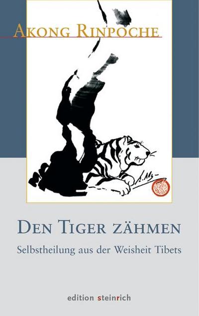 Den Tiger zähmen : Selbstheilung aus der Weisheit Tibets - Akong Rinpoche