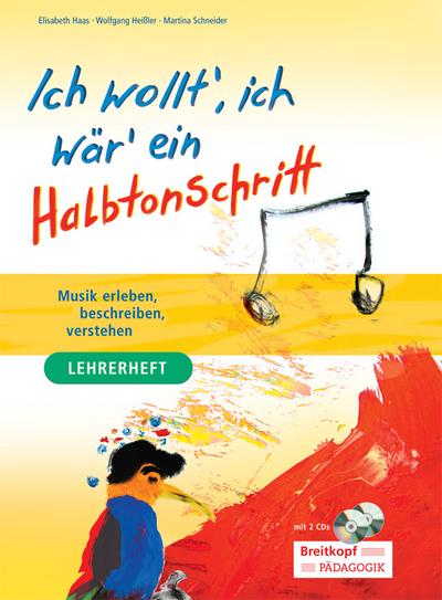 Ich wollt', ich wär' ein Halbtonschritt, Lehrerheft u. Schülerband, m. 2 Audio-CDs : Musik erleben, beschreiben, verstehen - Elisabeth Haas