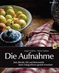 Die Aufnahme : Zeit, Blende, ISO und Brennweite beim Fotografieren gezielt einsetzen - Jürgen Gulbins