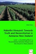 Naboths Vineyard: Towards Truth and Reconciliation in Aotearoa New Zealand : Land - a Stumbling Block to Reconciliation between Maaori and the Church in New Zealand. - Alistair Reese