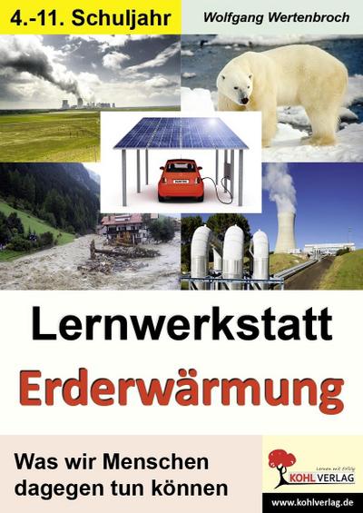Lernwerkstatt Erderwärmung : Was wir Menschen tun können. Informationen, Hintergründe, Versuche, Lesen und entscheiden, Mit Lösungen. Kopiervorlagen - Wolfgang Wertenbroch
