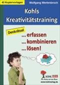 Kohls Kreativitätstraining Denkrätsel . erfassen . kombinieren . lösen! : Denkrätsel. erfassen. kombinieren. lösen! - Wolfgang Wertenbroch