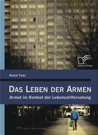 Das Leben der Armen : Armut im Kontext der Lebensstilforschung - Karim Taibi