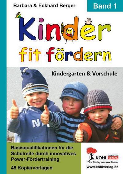 Kinder fit fördern. Band 1 Kindergarten und Vorschule : Basisqualifikationen für die Schulreife durch innovatives Power-Fördertraining - Barbara Berger