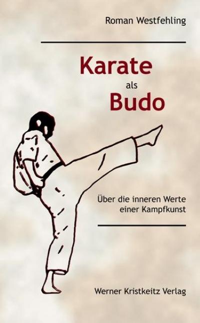 Karate als Budo : Über die inneren Werte einer Kampfkunst - Roman Westfehling