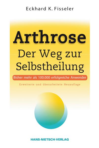 Arthrose: Der Weg zur Selbstheilung | Ursachen erkennen mit der ganzheitlichen Arthrose-Therapie: Selbsthilfe mit den richtigen Nahrungsmitteln, Getränken und Eiweißquellen | Übersäuerung vermeiden