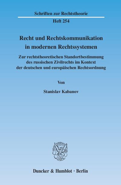 Recht und Rechtskommunikation in modernen Rechtssystemen : Zur rechtstheoretischen Standortbestimmung des russischen Zivilrechts im Kontext der deutschen und europäischen Rechtsordnung - Stanislav Kabanov