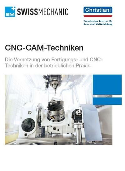 CNC-CAM-Techniken : Die Vernetzung von Fertigungs- und CNC-Techniken in der betrieblichen Praxis - Patrick Scheidegger