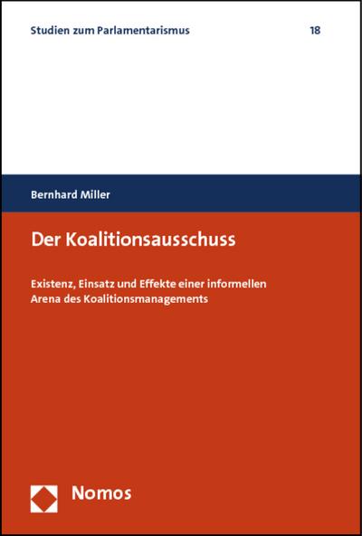 Der Koalitionsausschuss : Existenz, Einsatz und Effekte einer informellen Arena des Koalitionsmanagements - Bernhard Miller