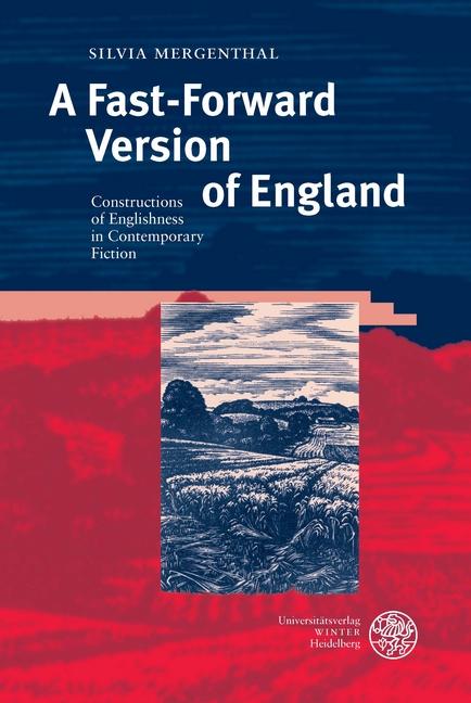 A Fast-Forward Version of England : Constructions of Englishness in Contemporary Fiction - Silvia Mergenthal