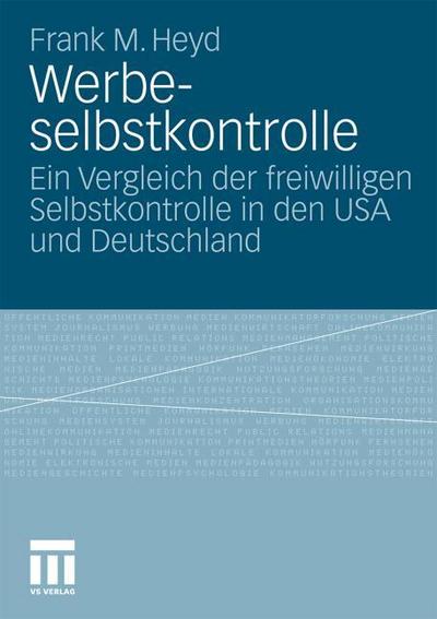Werbeselbstkontrolle : Ein Vergleich der freiwilligen Selbstkontrolle in den USA und Deutschland - Frank Michael Heyd