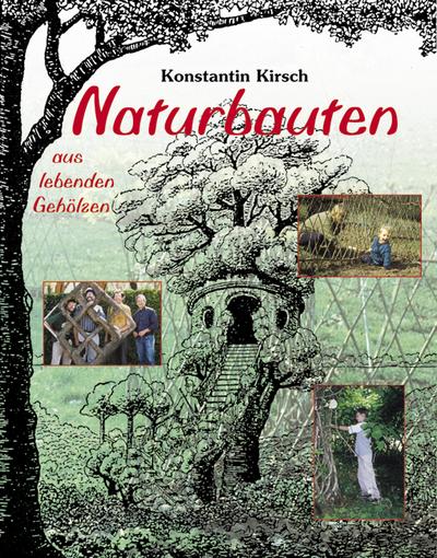 Naturbauten aus lebenden Gehölzen: Apfelhäuschen, Baumtempel, Flechtkuppeln, Gitterhecken, Kinderträume, Lebendkunst, Liebeslauben, Pflanzendörfer