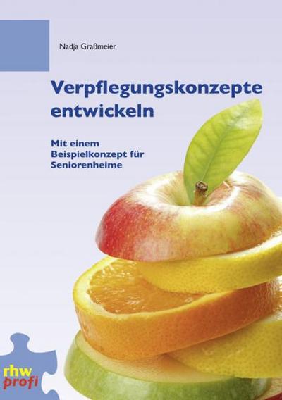 Verpflegungskonzepte entwickeln : Mit einem Beispielkonzept für Seniorenheime - Nadja Graßmeier