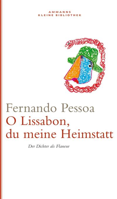 Oh Lissabon, du meine Heimstatt : Der Dichter als Flaneur - Fernando Pessoa