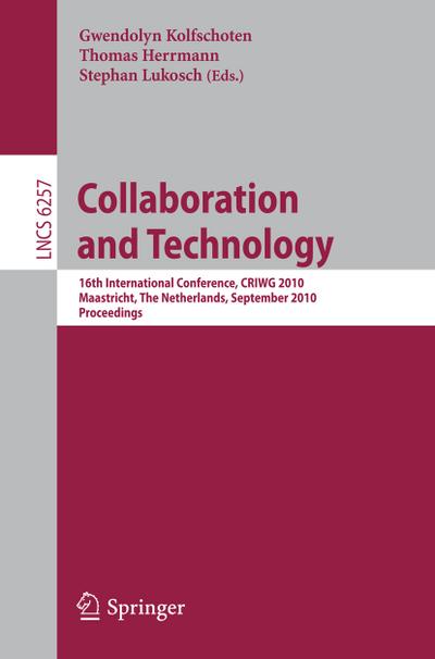 Collaboration and Technology : 16th International Conference, CRIWG 2010, Maastricht, The Netherlands, September 20-23, 2010, Proceedings - Gwendolyn Kolfschoten