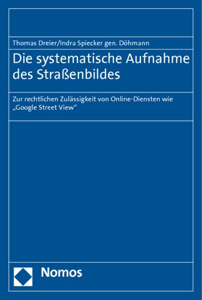 Die systematische Aufnahme des Straßenbildes : Zur rechtlichen Zulässigkeit von Online-Diensten wie