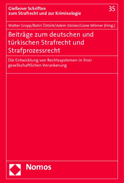Beiträge zum deutschen und türkischen Strafrecht und Strafprozessrecht : Die Entwicklung von Rechtssystemen in ihrer gesellschaftlichen Verankerung - Walter Gropp
